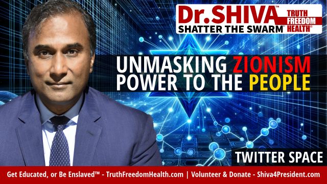 Dr.SHIVA™ Twitter Space – Unmasking Zionism, Criticizing Elites and Championing the Power of People