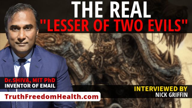 Dr.SHIVA™ LIVE: The REAL “Lesser of TWO Evils”