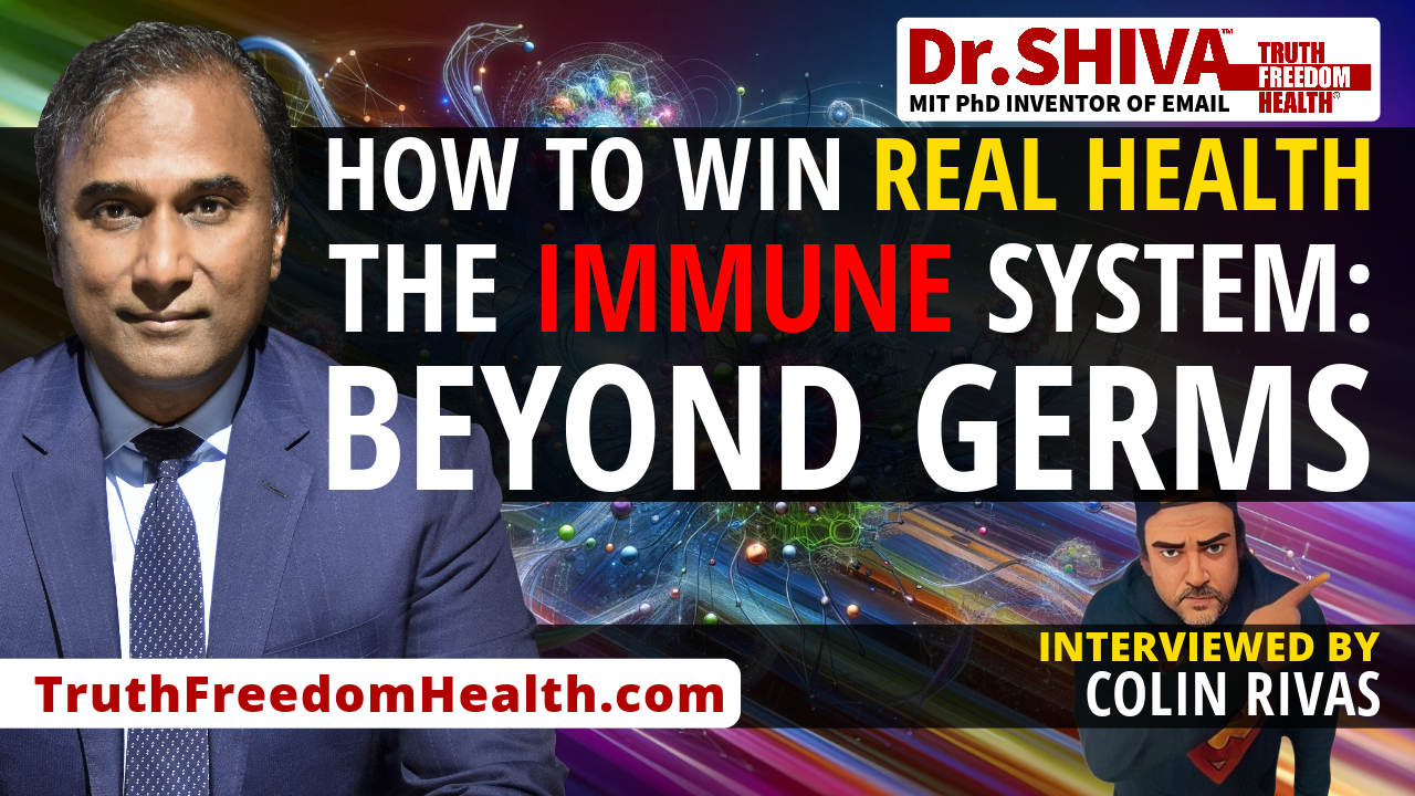 Dr.SHIVA™ LIVE – How to Win Real Health. The Immune System: Beyond Germs. – With Colin Rivas