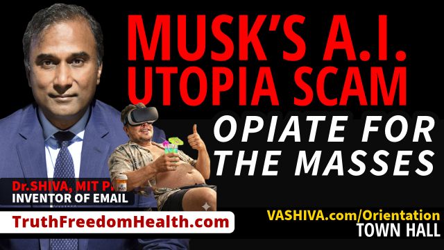 Dr.SHIVA® LIVE: Musk’s AI Utopia Scam. Opiate for the Masses