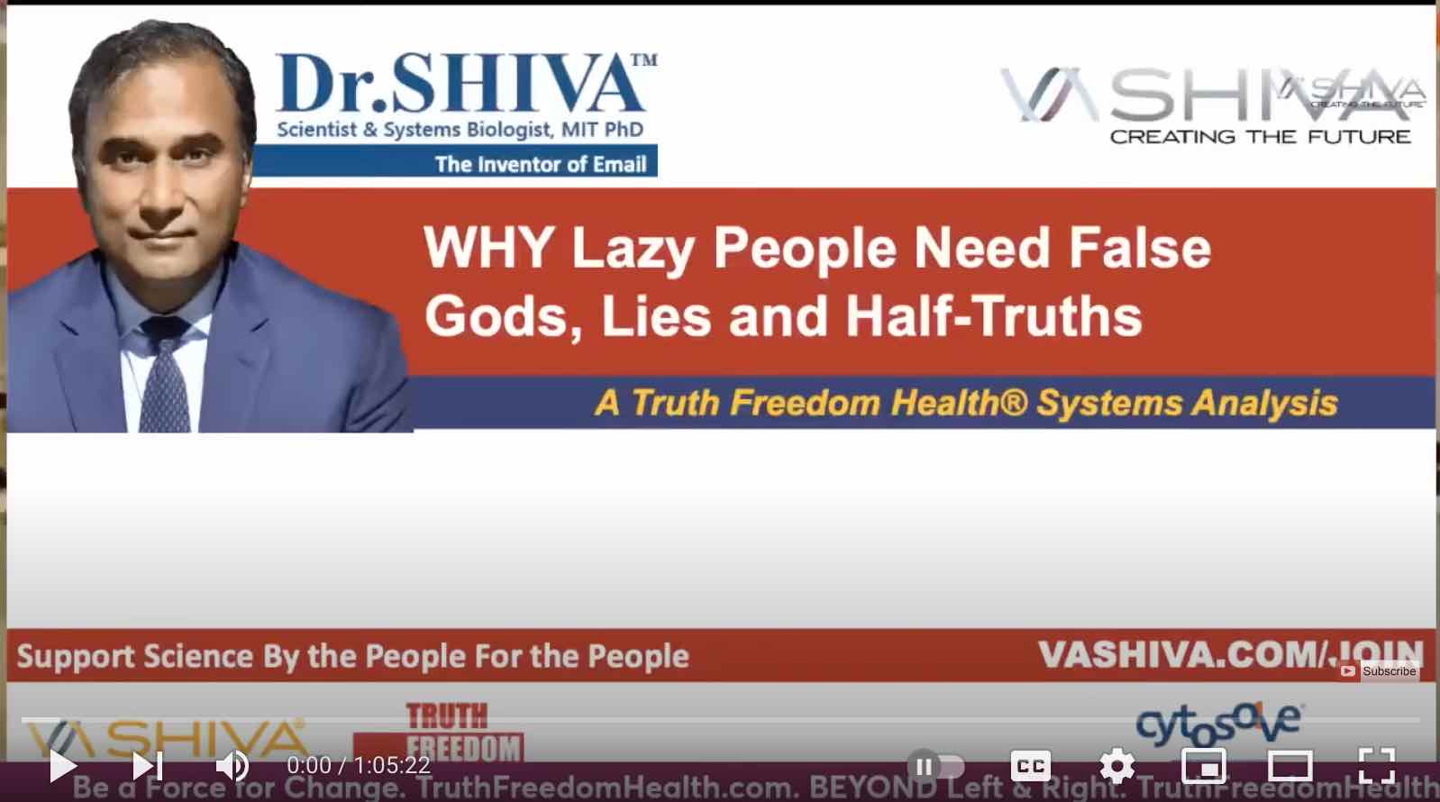 Dr.SHIVA LIVE: This is WHY Lazy People Need False Gods, Lies and Half-Truths. A SYSTEMS ANALYSIS.