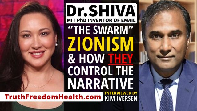 Dr Shiva LIVE w Kim Iversen - The Swarm Zionism And How The Powerful Elite Control The Narrative